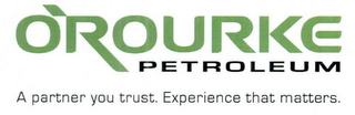O'ROURKE PETROLEUM A PARTNER YOU TRUST.EXPERIENCE THAT MATTERS. logo