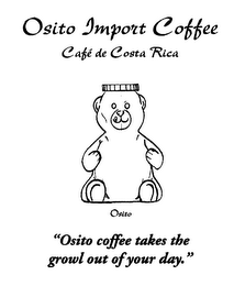 OSITO IMPORT COFFEE CAFE DE COSTA RICA OSITO "OSITO COFFEE TAKES THE GROWL OUT OF YOUR DAY." logo