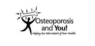 OSTEOPOROSIS AND YOU! HELPING YOU TAKE CONTROL OF YOUR HEALTH logo