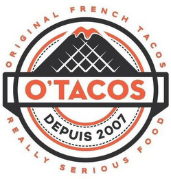 O'TACOS DEPUIS 2007 ORIGINAL FRENCH TACOS  REALLY SERIOUS FOOD logo