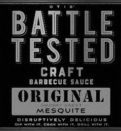 OTIS' BATTLE TESTED CRAFT BARBECUE SAUCE ORIGINAL SMOKY SWEET MESQUITE DISRUPTIVELY DELICIOUS DIP WITH IT. COOK WITH IT. GRILL WITH IT. logo