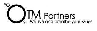 OTM PARTNERS 2 WE LIVE AND BREATHE YOUR ISSUES logo