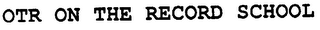 OTR ON THE RECORD SCHOOL logo