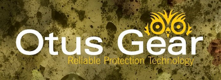 OTUS GEAR, RELIABLE PROTECTION TECHNOLOGY logo