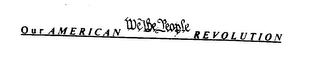 OUR AMERICAN WE THE PEOPLE REVOLUTION logo