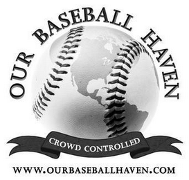 OUR BASEBALL HAVEN CROWD CONTROLLED WWW.OURBASEBALLHAVEN.COM logo