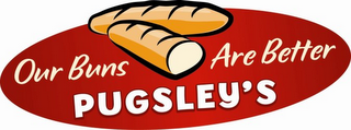 OUR BUNS ARE BETTER PUGSLEY'S logo