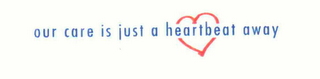OUR CARE IS JUST A HEARTBEAT AWAY logo