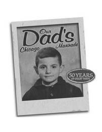 OUR DAD'S CHICAGO MARINADE 50 YEARS OF GREAT TASTE logo