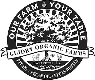 OUR FARM YOUR TABLE GUIDRY ORGANIC FARMS LAFAYETTE, LA PECANS PECAN OIL PECAN BUTTER logo