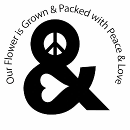 OUR FLOWER IS GROWN & PACKED WITH PEACE & LOVE; PEACE & LOVE logo