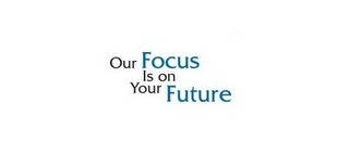 OUR FOCUS IS ON YOUR FUTURE logo