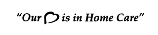 "OUR HEART IS IN HOME CARE" logo