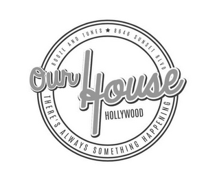 OUR HOUSE HOLLYWOOD BOOZE AND TUNES 8646 SUNSET BLVD THERE'S ALWAYS SOMETHING HAPPENING logo