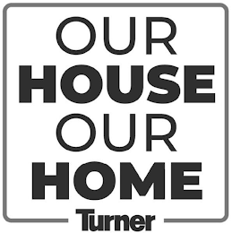 OUR HOUSE OUR HOME TURNER logo
