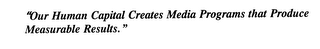 "OUR HUMAN CAPITAL CREATES MEDIA PROGRAMS THAT PRODUCE MEASURABLE RESULTS. " logo