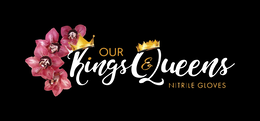 OUR KINGS AND QUEENS NITRILE GLOVES logo