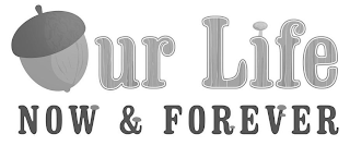 OUR LIFE NOW & FOREVER logo