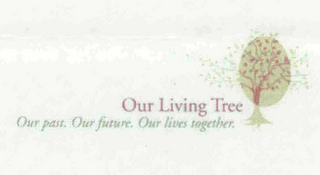 OUR LIVING TREE OUR PAST. OUR FUTURE. OUR LIVES TOGETHER. logo
