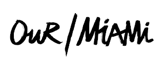 OUR / MIAMI logo