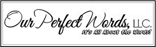 OUR PERFECT WORDS, LLC. IT'S ALL ABOUT THE WORDS! logo