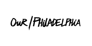 OUR / PHILADELPHIA logo