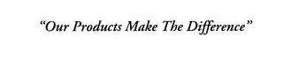 "OUR PRODUCTS MAKE THE DIFFERENCE" logo