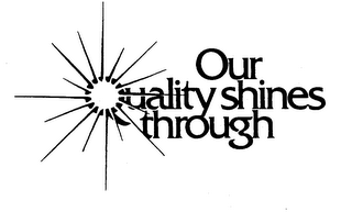 OUR QUALITY SHINES THROUGH logo