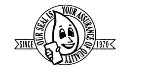 OUR SEAL IS YOUR ASSURANCE OF QUALITY SINCE 1970 logo