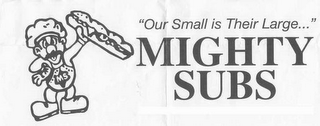 "OUR SMALL IS THEIR LARGE..." MIGHTY SUBS logo