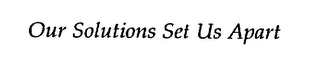 OUR SOLUTIONS SET US APART logo