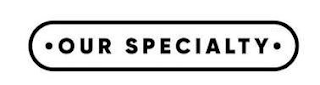 · OUR SPECIALTY · logo