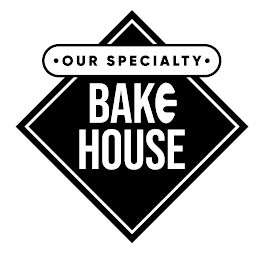 ? OUR SPECIALTY ? BAKE HOUSE logo