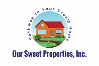 OUR SWEET PROPERTIES, INC. PATHWAY TO YOUR DREAM HOME logo