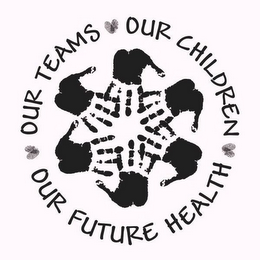 OUR TEAMS OUR CHILDREN OUR FUTURE HEALTH logo