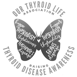 OUR THYROID LIFE ASSOCIATION HYPOTHYROIDISM THYROTOXICOSIS HASHIMOTO'S DISEASE HYPERTHYROIDISM THYROIDITIS GRAVES DISEASE RAISING THYROID DISEASE AWARENESS logo