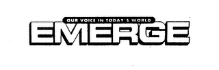 OUR VOICE IN TODAY'S WORLD EMERGE logo