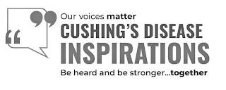 OUR VOICES MATTER CUSHING'S DISEASE INSPIRATIONS BE HEARD AND BE STRONGER...TOGETHER logo