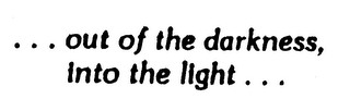 ...OUT OF THE DARKNESS, INTO THE LIGHT... logo