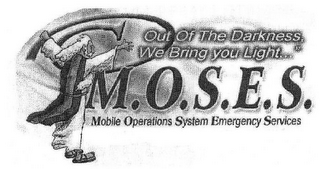 OUT OF THE DARKNESS, WE BRING YOU LIGHT...M.O.S.E.S. MOBILE OPERATIONS SYSTEM EMERGENCY SERVICES logo