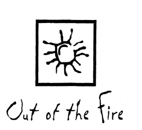 OUT OF THE FIRE