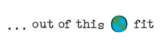 ...OUT OF THIS FIT logo