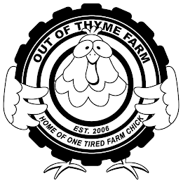 OUT OF THYME FARM HOME OF ONE TIRED FARM CHICK EST. 2006 logo