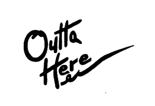 OUTTA HERE