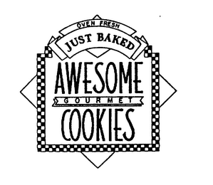 OVEN FRESH JUST BAKED AWESOME GOURMET COOKIES