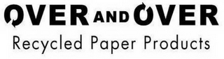 OVER AND OVER RECYCLED PAPER PRODUCTS logo