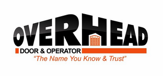 OVERHEAD DOOR & OPERATOR "THE NAME YOU KNOW & TRUST" logo