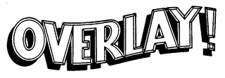 OVERLAY!