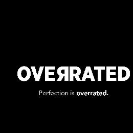 OVERRATED PERFECTION IS OVERRATED. logo