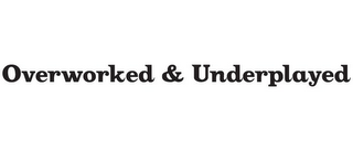 OVERWORKED & UNDERPLAYED logo